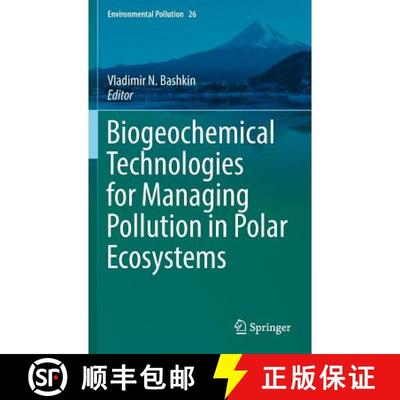 【4周达】Biogeochemical Technologies for Managing Pollution in Polar Ecosystems [9783319418049]