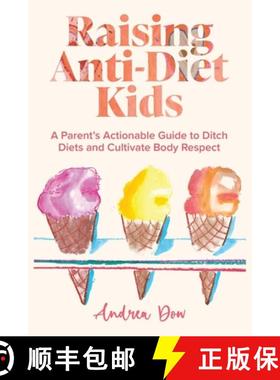 【3-4周达】Raising Anti-Diet Kids: A Parent's Actionable Guide to Ditch Diets and Cultivate Body Respect [9798987794401]