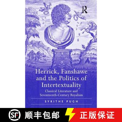 【3-4周达】Herrick, Fanshawe and the Politics of Intertextuality: Classical Literature and Seventeent... [9780754656142]