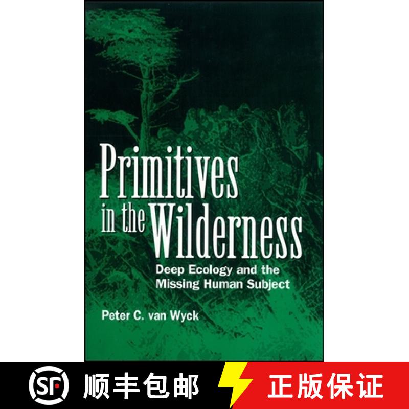 【4周达】Primitives in the Wilderness: Deep Ecology and the Missing Human Subject [9780791434338]