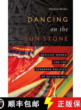 【3-4周达】Dancing on the Sun Stone: Mexican Women and the Gendered Politics of Octavio Paz [9780826366290]