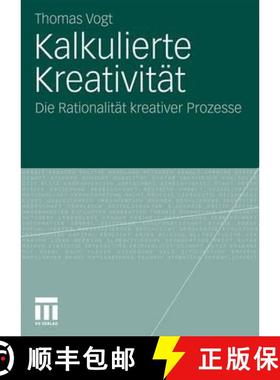 【3-4周达】Kalkulierte Kreativität: Die Rationalität Kreativer Prozesse [9783531168890]