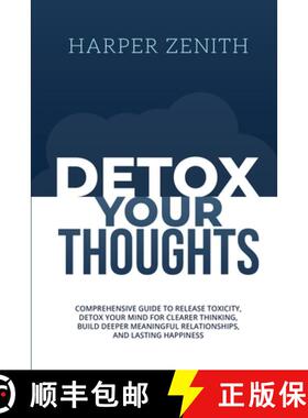 【3-4周达】DETOX YOUR THOUGHTS: Comprehensive Guide to Release Toxicity, Detox Your Mind for Clearer ... [9781088057612]