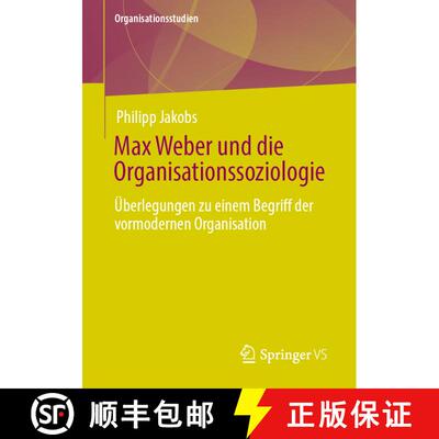 【3-4周达】Max Weber und die Organisationssoziologie : Überlegungen zu einem Begriff der vormodernen... [9783658339326]