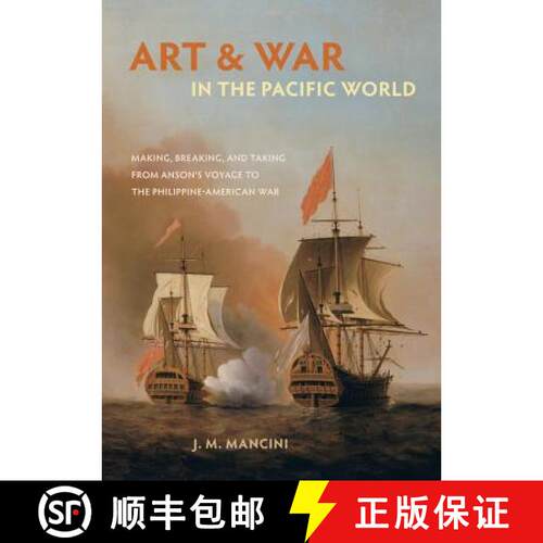 【3-4周达】精装 Art and War in the Pacific World – Making, Breaking, and Taking from Anson`s Voyage ... [9780520294516]