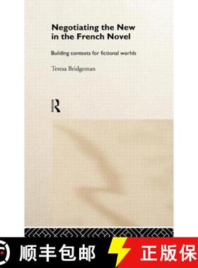 【3-4周达】精装 Negotiating the New in the French Novel : Building Contexts for Fictional Worlds [9780415131254]