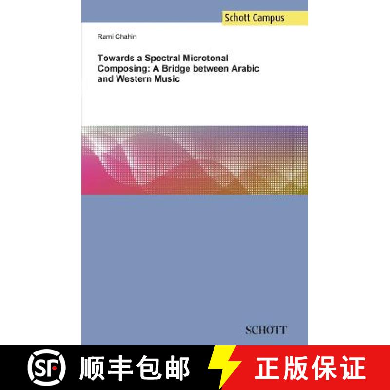 【2-3周达】Towards a Spectral Microtonal Composing: A Bridge between Arabic and Western Music [9783959830928]