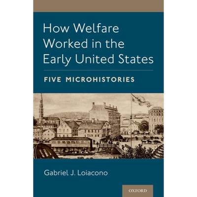 【4周达】How Welfare Worked in the Early United States: Five Microhistories [9780197515433]