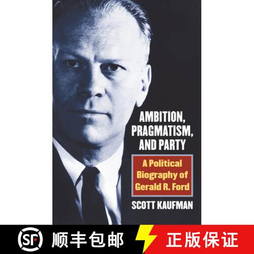 【3-4周达】精装 Ambition, Pragmatism, and Party – A Political Biography of Gerald R. Ford [9780700625000]