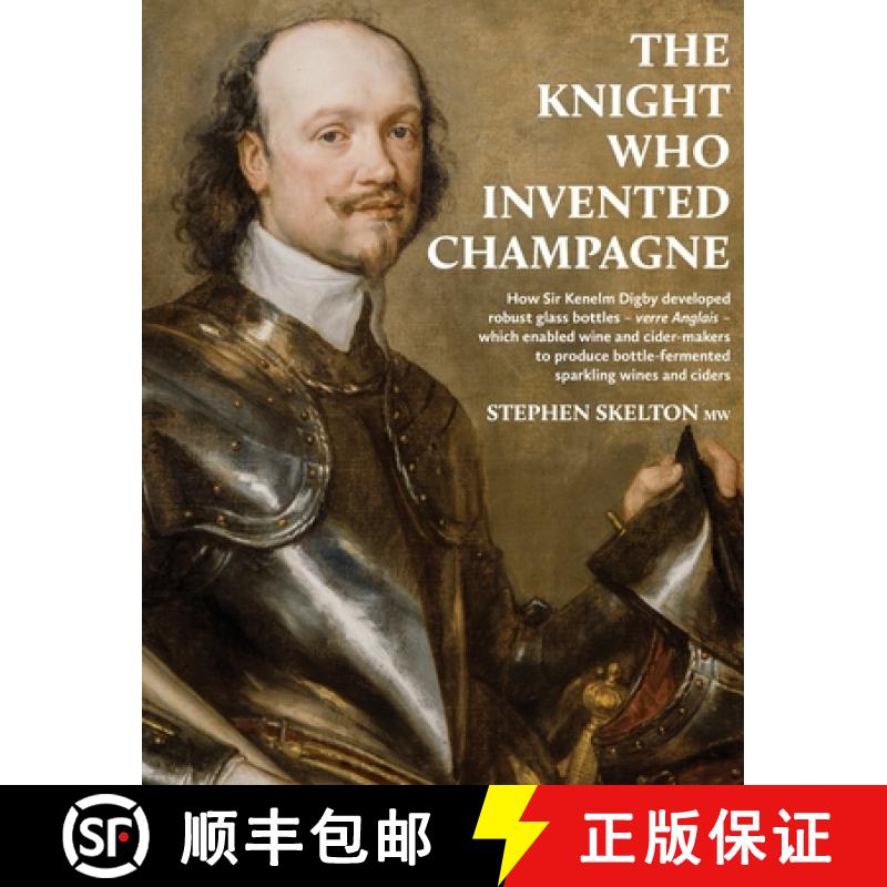 【2-3周达】Knight who invented Champagne: How Sir Kenelm Digby developed strong glass bottles - verre... [9781916329621]