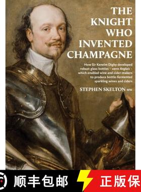 【3-4周达】Knight who invented Champagne: How Sir Kenelm Digby developed strong glass bottles - verre... [9781916329621]