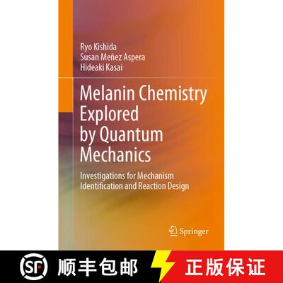 【3-4周达】Melanin Chemistry Explored by Quantum Mechanics : Investigations for Mechanism Identificat... [9789811613142]