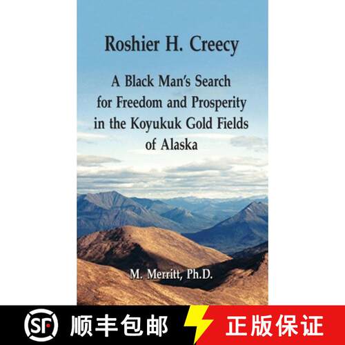 【3-4周达】精装 Roshier H. Creecy A Black Man's Search for Freedom and Prosperity in the Koyukuk Gold... [9780982839225]