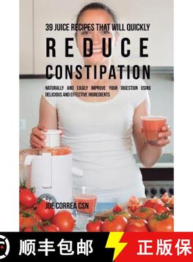 预订 39 Juice Recipes That Will Quickly Reduce Constipation: Naturally and Easily Improve Your Digest... [9781635317855]