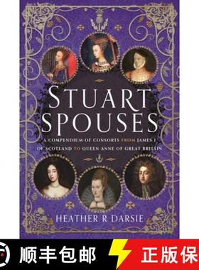 【3-4周达】Stuart Spouses: A Compendium of Consorts from James I of Scotland to Queen Anne of Great B... [9781399095914]