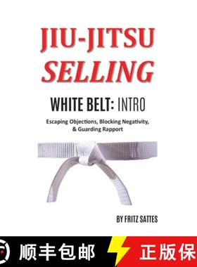 【3-4周达】Jiu Jitsu Selling: White Belt Intro: Escaping Objections, Blocking Negativity, & Guarding ... [9781735377100]