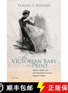 【3-4周达】The Victorian Baby in Print: Infancy, Infant Care, and Nineteenth-Century Popular Culture [9780198858010]