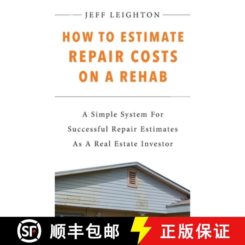 【3-4周达】How To Estimate Repair Costs On A Rehab: : A Simple System For Successful Repair Estimates... [9781734375619]