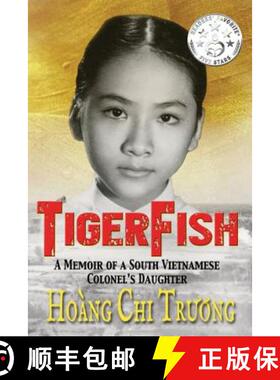 预订 Tigerfish: A Memoir of a South Vietnamese Colonel's Daughter and Her Coming of Age in America [9780999162705]