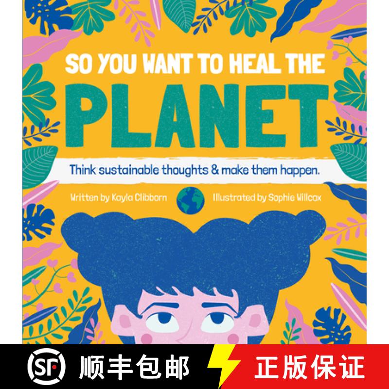 【2-3周达】So You Want to Heal The Planet: Think sustainable thoughts and make them happen. [9781912867448]