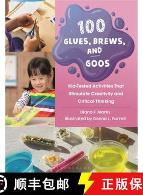 【3-4周达】100 Glues, Brews, and Goos: Kid-Tested Activities That Stimulate Creativity and Critical T... [9798216190127]