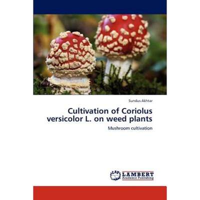 【4周达】Cultivation of Coriolus versicolor L. on weed plants [9783846534311]