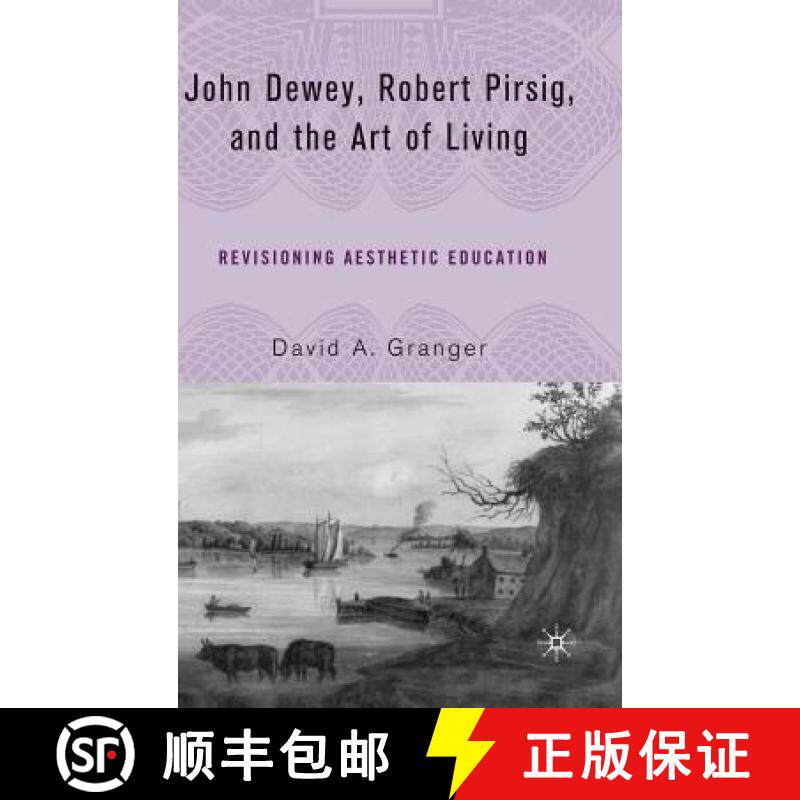 【3-4周达】John Dewey, Robert Pirsig, and the Art of Living: Revisioning Aesthetic Education [9781403974020]