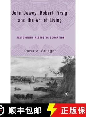 【3-4周达】John Dewey, Robert Pirsig, and the Art of Living: Revisioning Aesthetic Education [9781403974020]