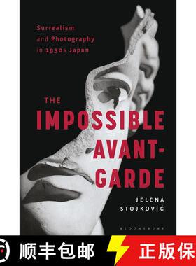 【3-4周达】Surrealism and Photography in 1930s Japan: The Impossible Avant-Garde [9781788314053]