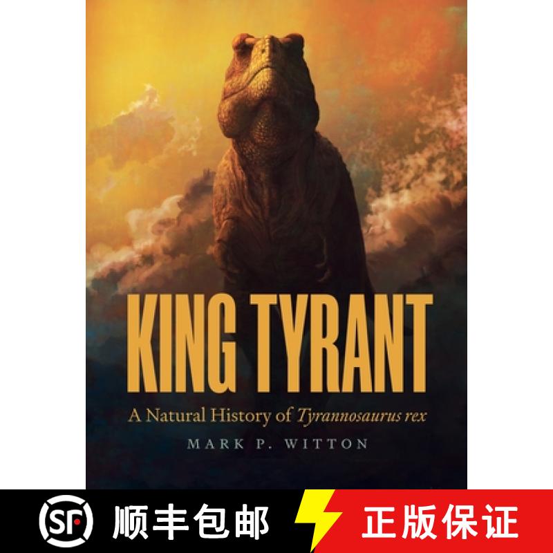 【3-4周达】King Tyrant: A Natural History of Tyrannosaurus Rex [9780691245584]