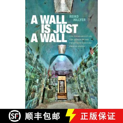 【3-4周达】A Wall Is Just a Wall: The Permeability of the Prison in the Twentieth-Century United States [9781478030133]
