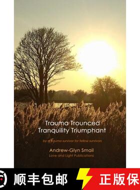 预订 Trauma Trounced Tranquillity Triumphant: by a trauma survivor for fellow survivors [9789491951244]