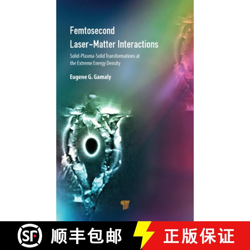 【3-4周达】Femtosecond Laser-Matter Interactions: Solid-Plasma-Solid Phase Transformations at the Ext... [9789814877404]