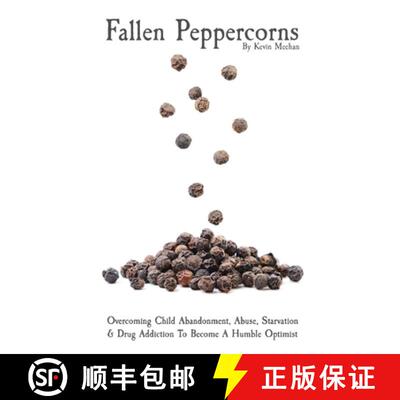 【3-4周达】Fallen Peppercorns: Overcoming Child Abandonment, Abuse, Starvation & Drug Addiction To Be... [9780578362342]