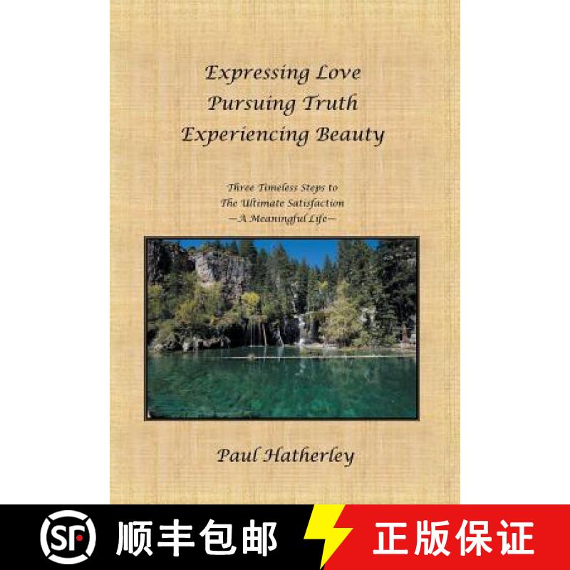 【2-3周达】Expressing Love--Pursuing Truth--Experiencing Beauty: Timeless Steps to the Ultimate Satis... [9781452535869]