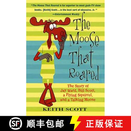 【3-4周达】The Moose That Roared: The Story of Jay Ward, Bill Scott, a Flying Squirrel, and a Talking... [9780312283834]