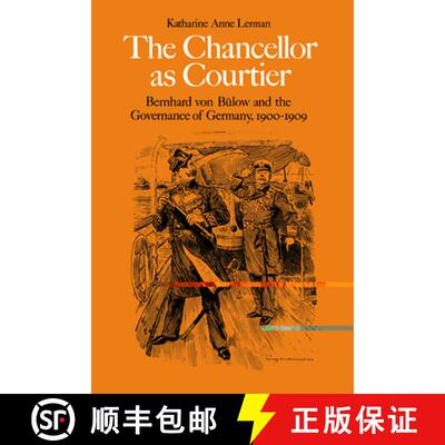 【3-4周达】The Chancellor as Courtier: Bernhard Von Bulow and the Governance of Germany, 1900 1909 [9780521530576]