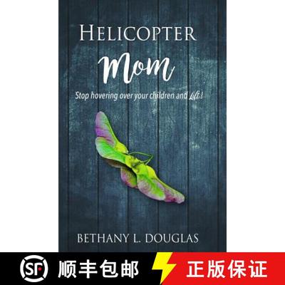 【3-4周达】Helicopter Mom: Stop Hovering Over Your Children and Lift! [9780983928867]