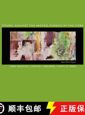 【3-4周达】Steady. Against the Absurd. Kinship at the Core: Sans relâche. Contre l'absurde. Corps et... [9781957468235]