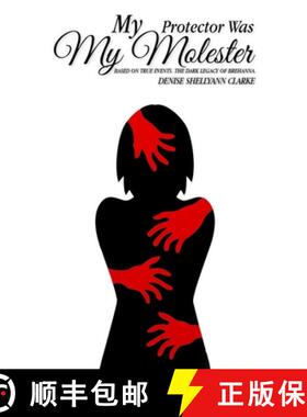预订 My Protector Was My Molester: Based on True Events. The Dark Legacy of Brehanna. [9781951630577]