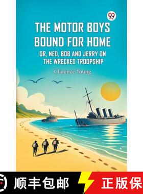 【3-4周达】The Motor Boys Bound For Home Or, Ned, Bob And Jerry On The Wrecked Troopship [9789369425556]