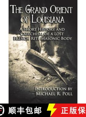 【3-4周达】The Grand Orient Of Louisiana: A Short History And Catechism Of A Lost French Rite Masonic... [9781934935231]