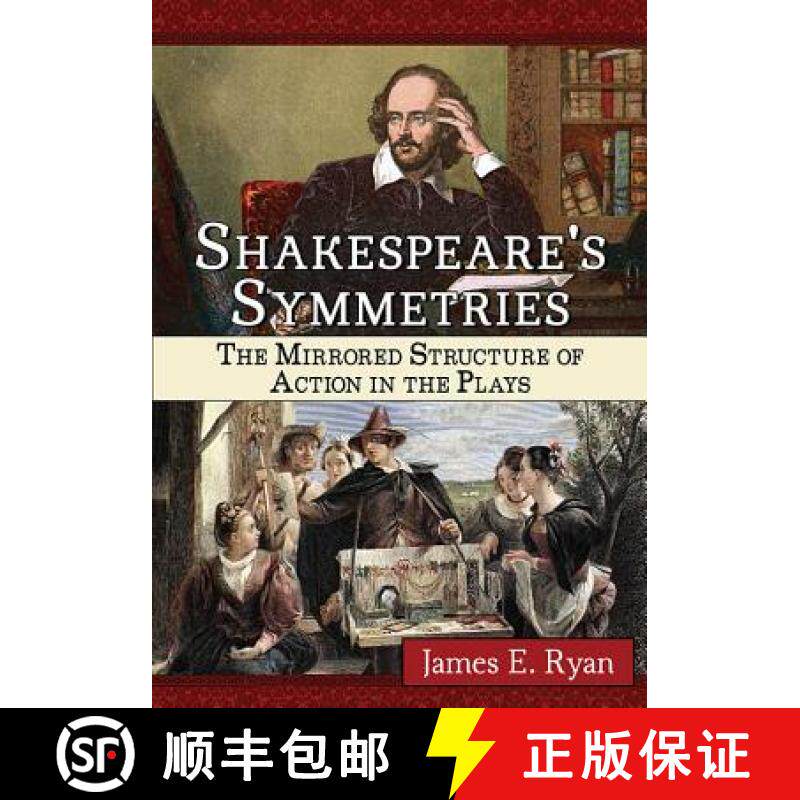 【3-4周达】Shakespeare's Symmetries : The Mirrored Structure of Action in the Plays [9781476663708]