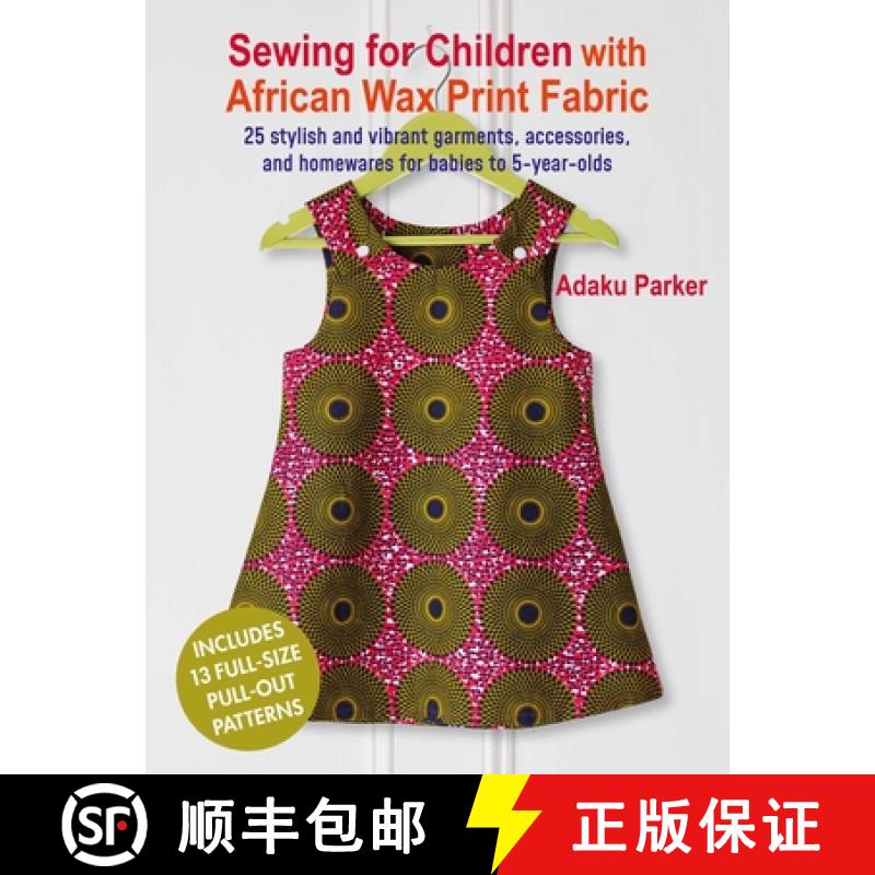 【2-3周达】Sewing for Children with African Wax Print Fabric: 25 Stylish and Vibrant Garments, Access... [9781800652675]