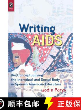 预订 Writing AIDS: (Re)Conceptualizing the Individual and Social Body in Spanish American Literature [9780814256763]