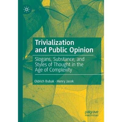 【4周达】Trivialization and Public Opinion : Slogans, Substance, and Styles of Thought in the Age of ... [9783030179274]