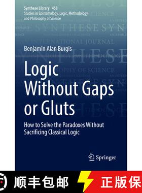 【3-4周达】Logic Without Gaps or Gluts : How to Solve the Paradoxes Without Sacrificing Classical Logic [9783030946265]