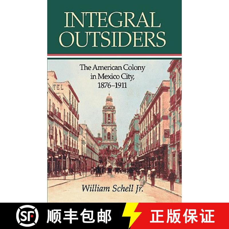 【3-4周达】Integral Outsiders : The American Colony in Mexico City, 1876D1911 [9780842028387]