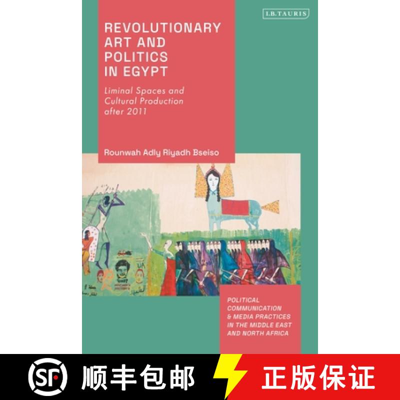 【3-4周达】Revolutionary Art and Politics in Egypt: Liminal Spaces and Cultural Production After 2011 [9780755644797]