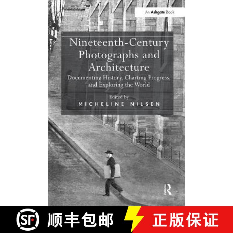 【3-4周达】Nineteenth-Century Photographs and Architecture: Documenting History, Charting Progress, a... [9781138548299]